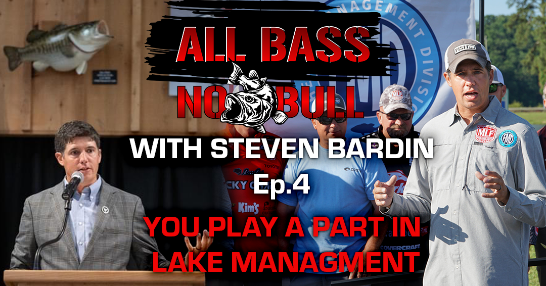 You Play A Part In Lake Management: All Bass No Bull Podcast Ep.4 with Steven Bardin
