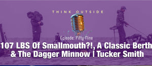 107 LBS Of Smallmouth?!, A Classic Berth & The Dagger Minnow | Tucker Smith Ep.59
